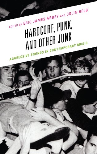 Hardcore Punk And Other Junk Aggressive Sounds In Contemporary Music Eric James Abbey