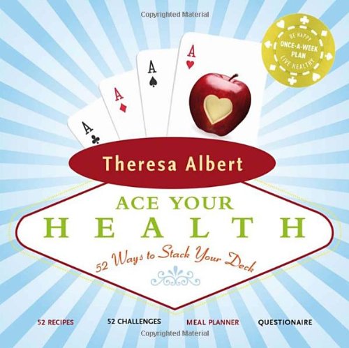 Ace Your Health 52 Ways To Stack Your Deck 1st Edition Theresa Albert