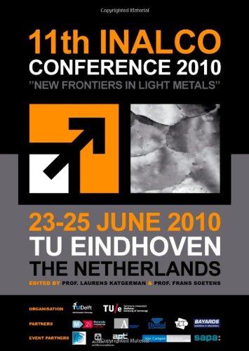 New Frontiers In Light Metals Proceedings Of The 11th International Aluminium Conference Inalco 2010 Papcdr L Katgerman