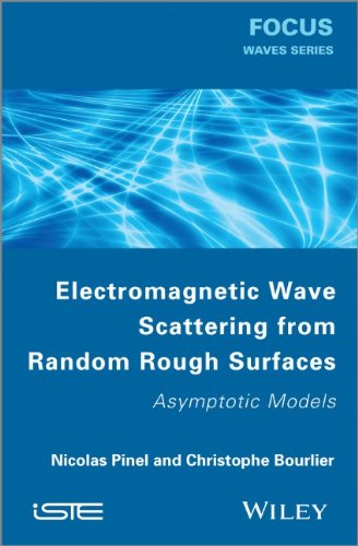 Electromagnetic Wave Scattering From Random Rough Surfaces Asymptotic Models 1st Edition Nicolas Pinel