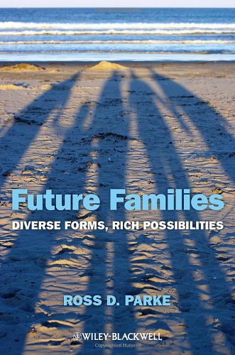 Future Families Diverse Forms Rich Possibilities 1st Edition Ross D Parke