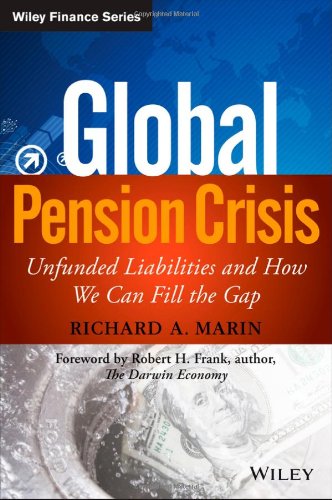 Global Pension Crisis Unfunded Liabilities And How We Can Fill The Gap 1st Edition Richard A Marin