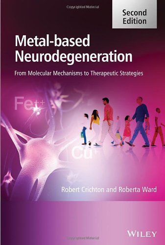 Metalbased Neurodegeneration From Molecular Mechanisms To Therapeutic Strategies 2nd Edition Robert Crichton