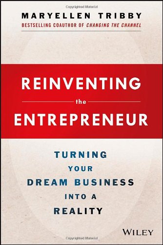 Reinventing The Entrepreneur Turning Your Dream Business Into A Reality 1st Edition Maryellen Tribby