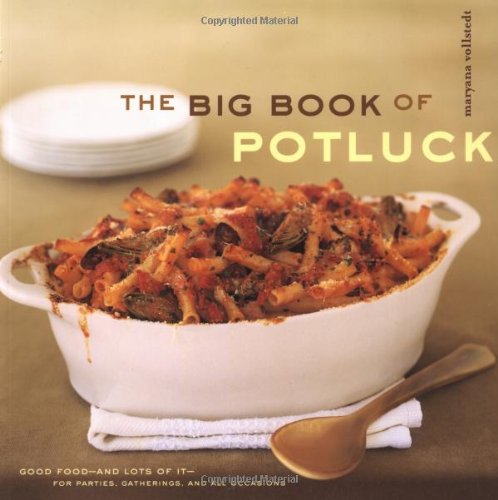 The Big Book Of Potluck Good Food And Lots Of It For Parties Gatherings And All Occasions Maryana Vollstedt