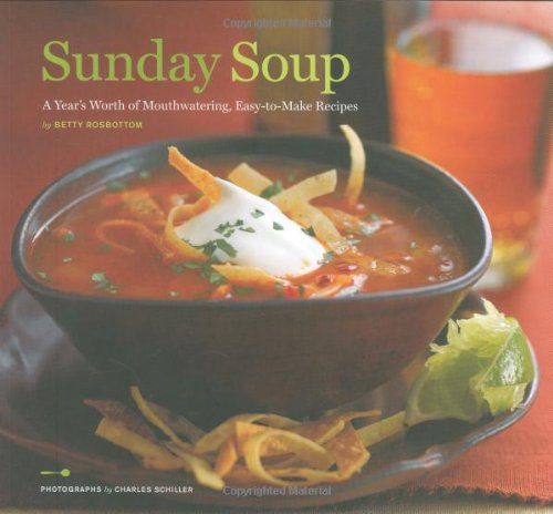 Sunday Soup A Years Worth Of Mouthwatering Easytomake Recipes Betty Rosbottom