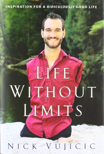 Life Without Limits Inspiration For A Ridiculously Good Life Nick Vujicic