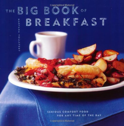 The Big Book Of Breakfast Serious Comfort Food For Any Time Of The Day Maryana Vollstedt