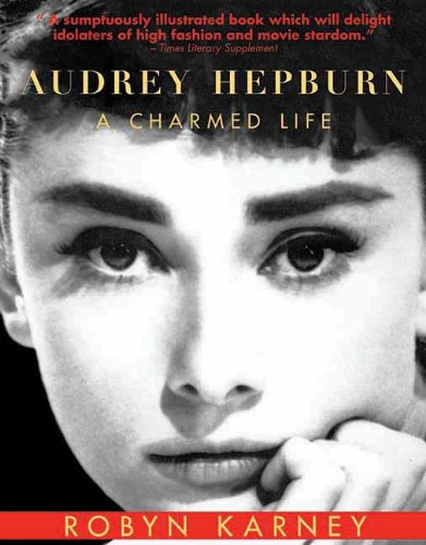 Audrey Hepburn A Charmed Life 1st Edition Robyn Karney
