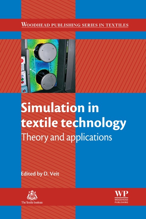 Simulation In Textile Technology Theory And Applications Woodhead Publishing Series In Textiles 1st Edition Veit