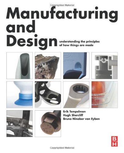 Manufacturing And Design Understanding The Principles Of How Things Are Made 1st Edition Erik Tempelman