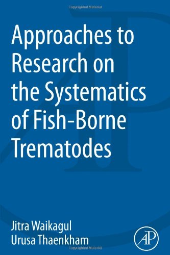 Approaches To Research On The Systematics Of Fishborne Trematodes 1st Edition Jitra Waikagul And Urusa Thaekham Auth