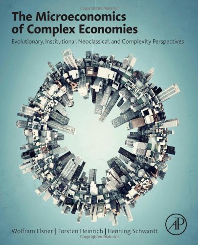 The Microeconomics Of Complex Economies Evolutionary Institutional And Complexity Perspectives 1st Edition Wolfram Elsner