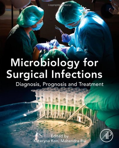 Microbiology For Surgical Infections Diagnosis Prognosis And Treatment 1st Edition Kateryna Kon And Mahendra Rai Auth