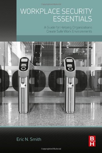 Workplace Security Essentials A Guide For Helping Organizations Create Safe Work Environments 1st Edition Eric N Smith Auth