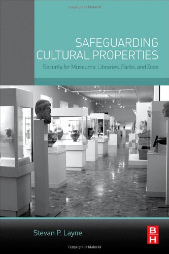 Safeguarding Cultural Properties Security For Museums Libraries Parks And Zoos 1st Edition Stevan P Layne Auth