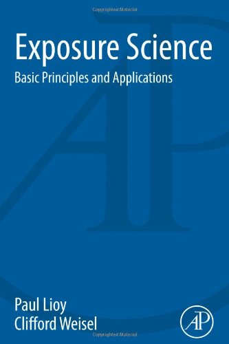 Exposure Science Basic Principles And Applications 1st Edition Paul Lioy And Clifford Weisel Auth