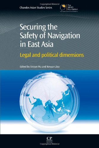 Securing The Safety Of Navigation In East Asia Legal And Political Dimensions 1st Edition Shicun Wu And Keyuan Zou Eds