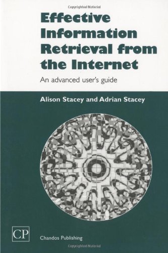 Effective Information Retrieval From The Internet An Advanced Users Guide 1st Edition Alison Stacey And Adrian Stacey Auth