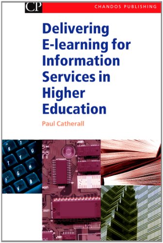 Delivering Elearning For Information Services In Higher Education 1st Edition Paul Catherall Auth