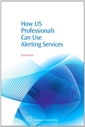 How Lis Professionals Can Use Alerting Services 1st Edition Ina Fourie Auth