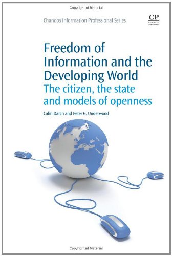 Freedom Of Information And The Developing World The Citizen The State And Models Of Openness 1st Edition Colin Darch And Peter G Underwood Auth