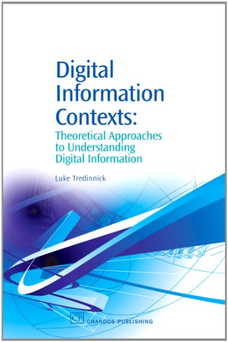 Digital Information Contexts Theoretical Approaches To Understanding Digital Information 1st Edition Luke Tredinnick Auth