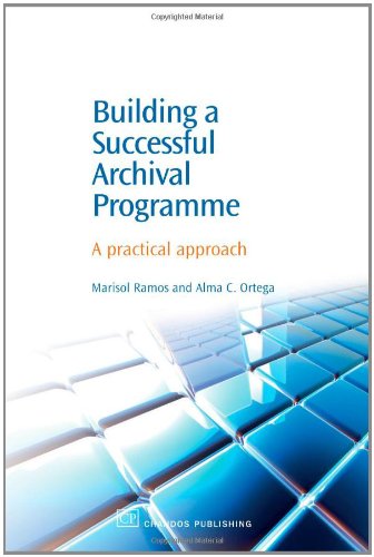 Building A Successful Archival Programme A Practical Approach 1st Edition Marisol Ramos And Alma Ortega Auth