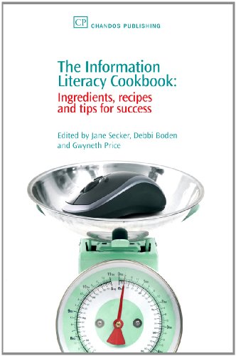 The Information Literacy Cookbook Ingredients Recipes And Tips For Success 1st Edition Jane Secker