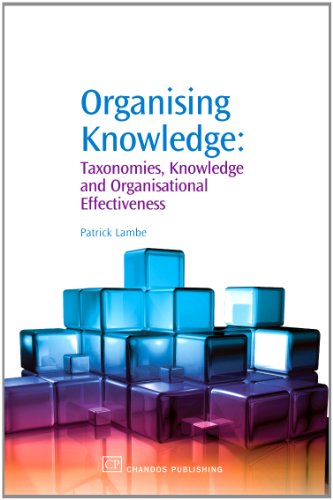 Organising Knowledge Taxonomies Knowledge And Organisational Effectiveness 1st Edition Patrick Lambe