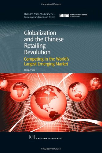 Globalization And The Chinese Retailing Revolution Competing In The Worlds Largest Emerging Market 1st Edition Yong Zhen Auth
