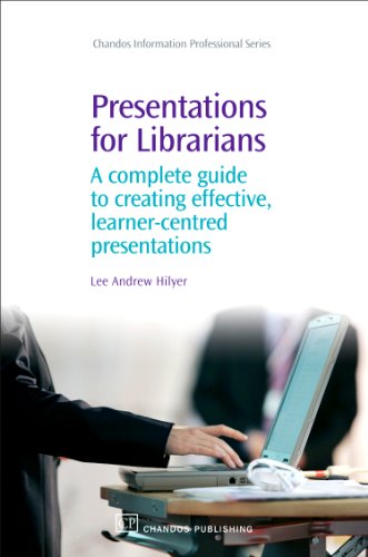 Presentations For Librarians A Complete Guide To Creating Effective Learnercentred Presentations 1st Edition Lee Hilyer Auth