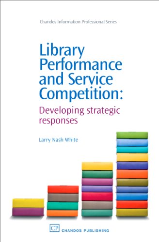 Library Performance And Service Competition Developing Strategic Responses 1st Edition Larry Nash White Auth