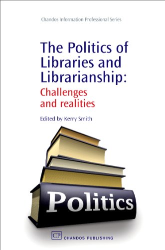 The Politics Of Libraries And Librarianship Challenges And Realities 1st Edition Kerry Smith Eds