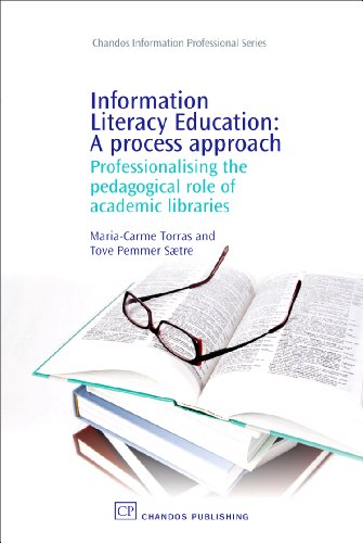 Information Literacy Education A Process Approach Professionalising The Pedagogical Role Of Academic Libraries 1st Edition Mariacarme Torras And Tove Saetre Auth