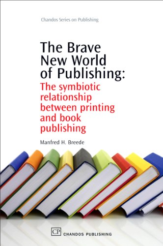 The Brave New World Of Publishing The Symbiotic Relationship Between Printing And Book Publishing 1st Edition Manfred Breede Auth
