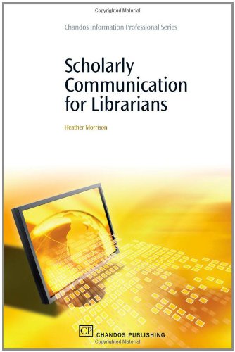 Scholarly Communication For Librarians 1st Edition Heather Morrison Auth