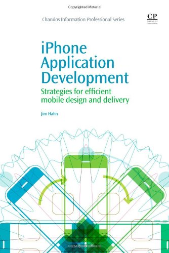Iphone Application Development Strategies For Efficient Mobile Design And Delivery 1st Edition Jim Hahn Auth
