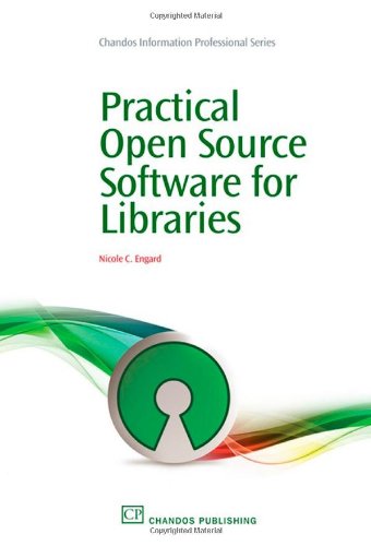 Practical Open Source Software For Libraries 1st Edition Nicole Engard Auth