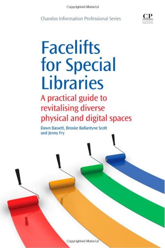 Facelifts For Special Libraries A Practical Guide To Revitalizing Diverse Physical And Digital Spaces 1st Edition Dawn Bassett