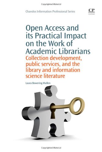 Open Access And Its Practical Impact On The Work Of Academic Librarians Collection Development Public Services And The Library And Information Science Literature 1st Edition Laura Bowering Mullen Auth