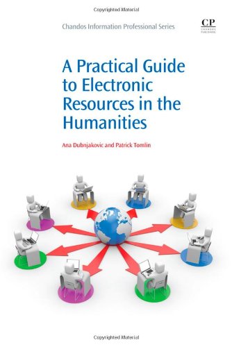 A Practical Guide To Electronic Resources In The Humanities 1st Edition Ana Dubnjakovic And Patrick Tomlin Auth
