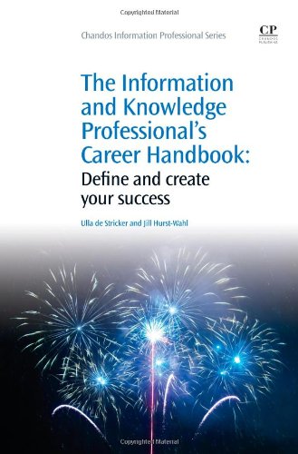 The Information And Knowledge Professionals Career Handbook Define And Create Your Success 1st Edition Ulla De Stricker And Jill Hurstwahl Auth