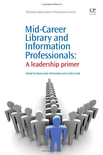 Midcareer Library And Information Professionals A Leadership Primer 1st Edition Dawn Lowewincentsen And Linda Crook Eds