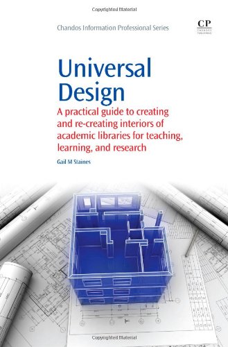 Universal Design A Practical Guide To Creating And Recreating Interiors Of Academic Libraries For Teaching Learning And Research 1st Edition Gail Staines Auth