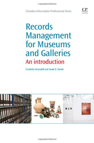 Records Management For Museums And Galleries An Introduction 1st Edition Charlotte Brunskill And Sarah Demb Auth
