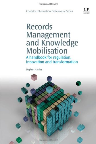 Records Management And Knowledge Mobilisation A Handbook For Regulation Innovation And Transformation 1st Edition Stephen Harries Auth