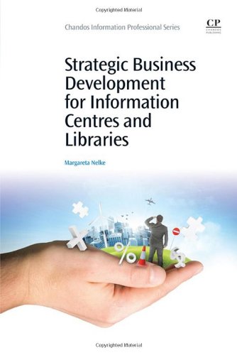 Strategic Business Development For Information Centres And Libraries 1st Edition Margareta Nelke Auth