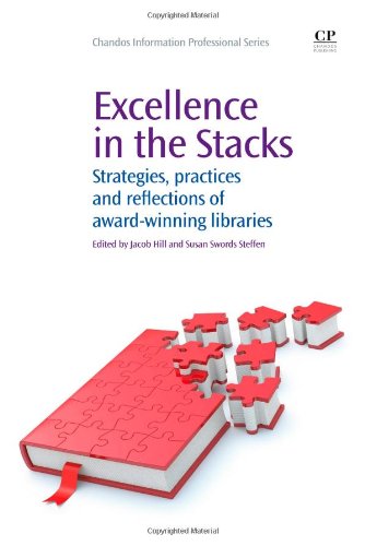 Excellence In The Stacks Strategies Practices And Reflections Of Awardwinning Libraries 1st Edition Jacob Hill And Susan Swords Steffen Eds