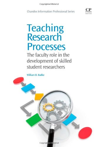 Teaching Research Processes The Faculty Role In The Development Of Skilled Student Researchers 1st Edition William Badke Auth